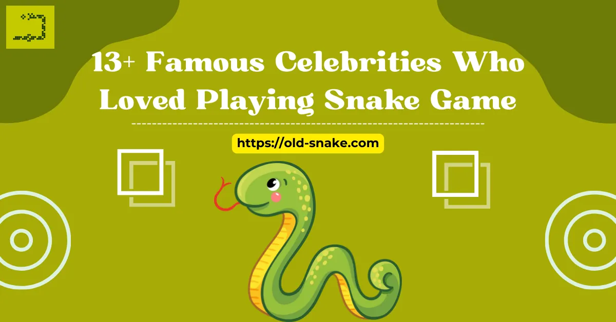 Famous Celebrities Who Loved Playing Snake Game