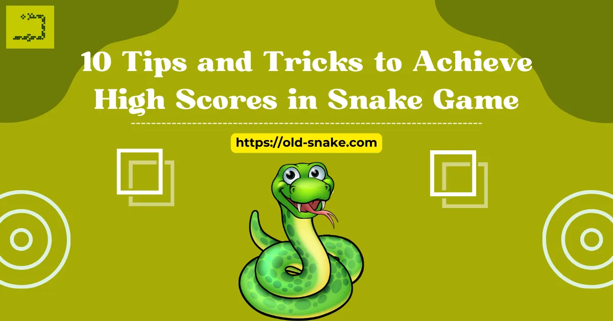10 Tips and Tricks to Achieve High Scores in Snake Game